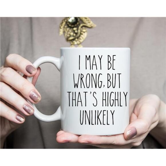 I May Be Wrong But That's Highly Unlikely Funny Ceramic Coffee Mug, Prank Gift - Picture 4 of 5